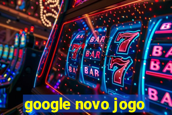 google novo jogo